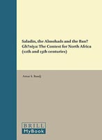 Saladin, The Almohads And The Ban Gh Niya: The Contest For North Africa (12th And 13th Centuries)