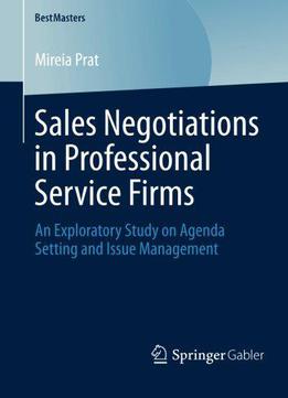 Sales Negotiations In Professional Service Firms: An Exploratory Study On Agenda Setting And Issue Management