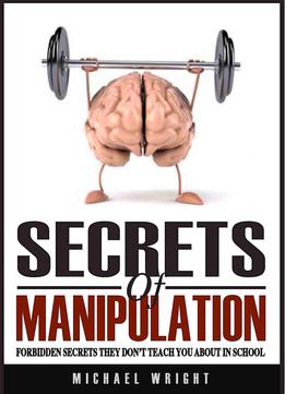 Secrets Of Manipulation: Forbidden Secrets They Don’t Teach You About In School