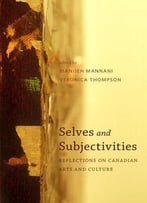 Selves And Subjectivities: Reflections On Canadian Arts And Culture