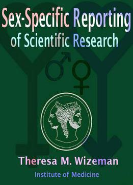Sex-specific Reporting Of Scientific Research By Theresa M. Wizeman