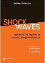 Shock Waves: Managing The Impacts Of Climate Change On Poverty (Climate Change And Development)
