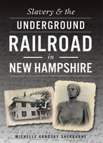 Slavery & The Underground Railroad In New Hampshire