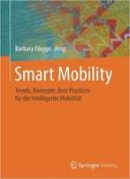 Smart Mobility: Trends, Konzepte, Best Practices Für Die Intelligente Mobilität