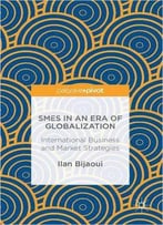 Smes In An Era Of Globalization: International Business And Market Strategies