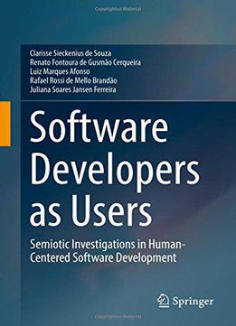 Software Developers As Users: Semiotic Investigations In Human-centered Software Development