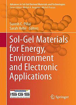 Sol-gel Materials For Energy, Environment And Electronic Applications (advances In Sol-gel Derived Materials And Technologies)