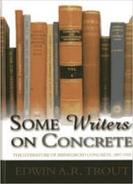 Some Writers On Concrete: The Literature Of Reinforced Concrete, 1897-1935
