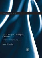 Space Policy In Developing Countries: The Search For Security And Development On The Final Frontier