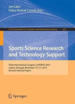 Sports Science Research And Technology Support: Third International Congress, Icsports 2015, Lisbon