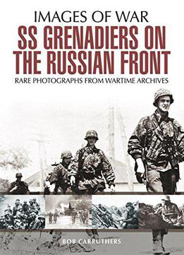 Ss Grenadiers On The Russian Front