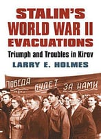 Stalin's World War Ii Evacuations: Triumph And Troubles In Kirov