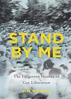 Stand By Me: The Forgotten History Of Gay Liberation