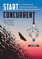 Start Concurrent: An Introduction To Problem Solving In Java With A Focus On Concurrency, 2013 Edition