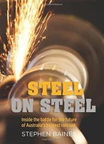 Steel On Steel: Inside The Battle For The Future Of Australia's Biggest Railroad