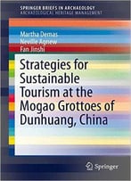Strategies For Sustainable Tourism At The Mogao Grottoes Of Dunhuang, China