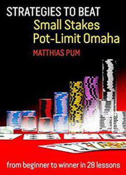 Strategies To Beat Small Stakes Pot-limit Omaha