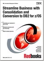 Streamline Business With Consolidation And Conversion To Db2 For Z/Os