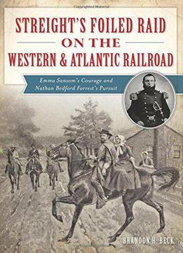 Streight's Foiled Raid On The Western & Atlantic Railroad