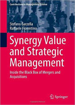 Synergy Value And Strategic Management: Inside The Black Box Of Mergers And Acquisitions