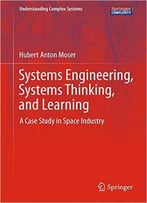 Systems Engineering, Systems Thinking, And Learning: A Case Study In Space Industry
