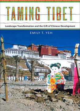 Taming Tibet: Landscape Transformation And The Gift Of Chinese Development