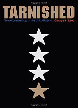 Tarnished: Toxic Leadership In The U.s. Military