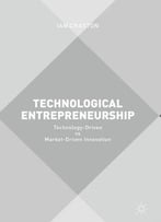 Technological Entrepreneurship: Technology-Driven Vs Market-Driven Innovation