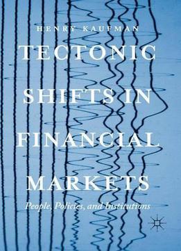 Tectonic Shifts In Financial Markets: People, Policies, And Institutions