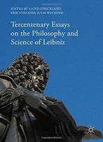 Tercentenary Essays On The Philosophy And Science Of Leibniz