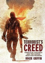 Terrorist's Creed: Fanatical Violence And The Human Need For Meaning (Modernism And...)