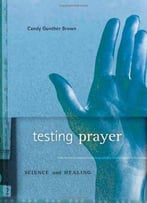 Testing Prayer: Science And Healing