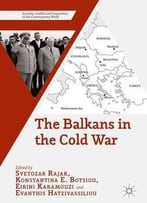 The Balkans In The Cold War (Security, Conflict And Cooperation In The Contemporary World)