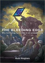 The Bleeding Edge: Why Technology Turns Toxic In An Unequal World