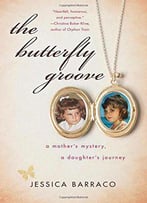 The Butterfly Groove: A Mother's Mystery, A Daughter's Journey