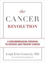 The Cancer Revolution: A Groundbreaking Program To Reverse And Prevent Cancer
