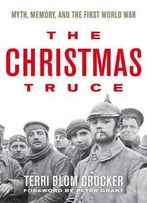 The Christmas Truce: Myth, Memory, And The First World War