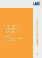 The City In Urban Poverty (Eadi Global Development Series)