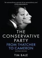 The Conservative Party: From Thatcher To Cameron, 2nd Edition
