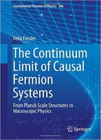 The Continuum Limit Of Causal Fermion Systems: From Planck Scale Structures To Macroscopic Physics