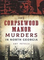 The Corpsewood Manor Murders In North Georgia