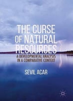 The Curse Of Natural Resources: A Developmental Analysis In A Comparative Context