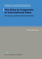 The Duty To Cooperate In International Sales: The Scope And Role Of Article 80 Cisg