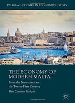 The Economy Of Modern Malta: From The Nineteenth To The Twenty-First Century (Palgrave Studies In Economic History)