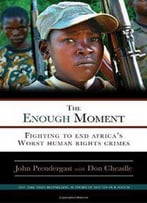 The Enough Moment: Fighting To End Africa's Worst Human Rights Crimes