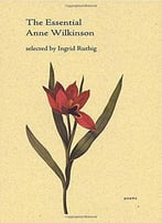 The Essential Anne Wilkinson