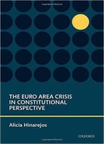 The Euro Area Crisis In Constitutional Perspective