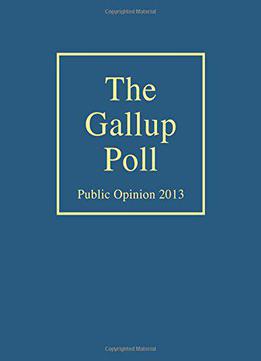 The Gallup Poll: Public Opinion 2013 (gallup Polls Annual (rl))
