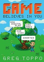The Game Believes In You: How Digital Play Can Make Our Kids Smarter