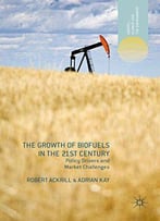 The Growth Of Biofuels In The 21st Century: Policy Drivers And Market Challenges